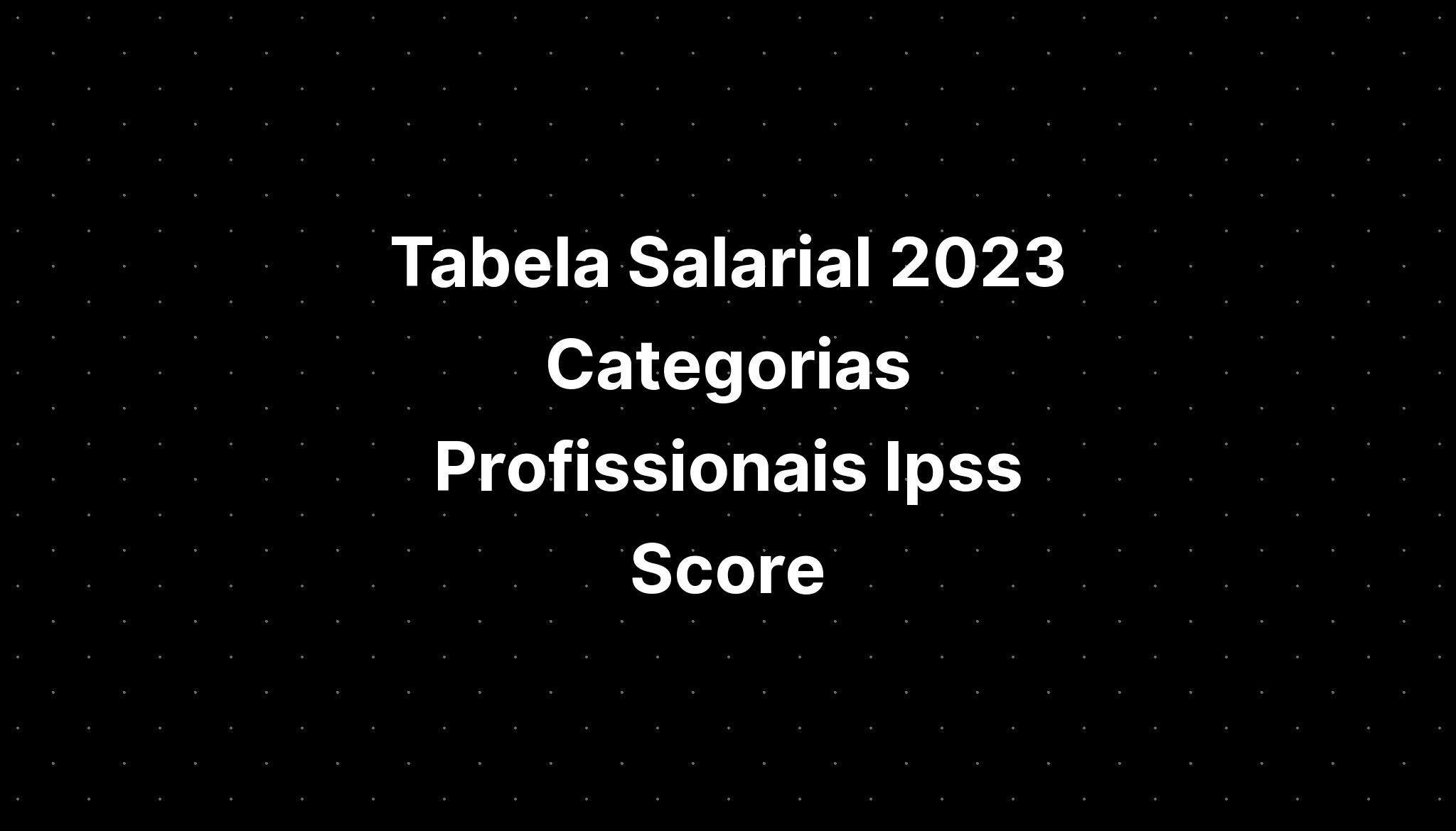 Tabela Salarial 2023 Categorias Profissionais Ipss Score Imagesee 9461